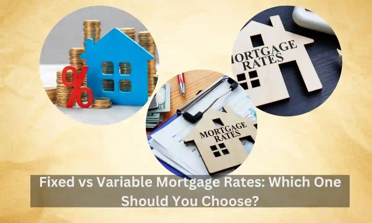 Fixed vs Variable Mortgage Rates: Which One Should You Choose?